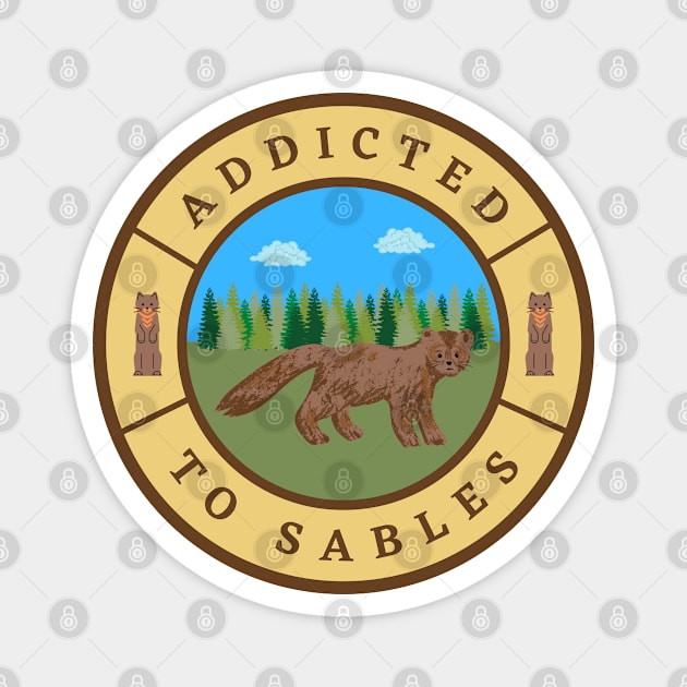 Addicted to Sables Magnet by InspiredCreative